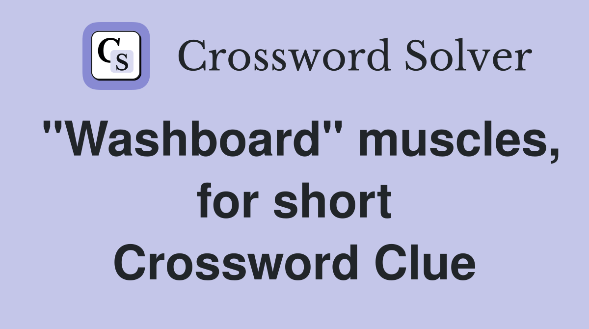 "Washboard" muscles, for short Crossword Clue Answers Crossword Solver
